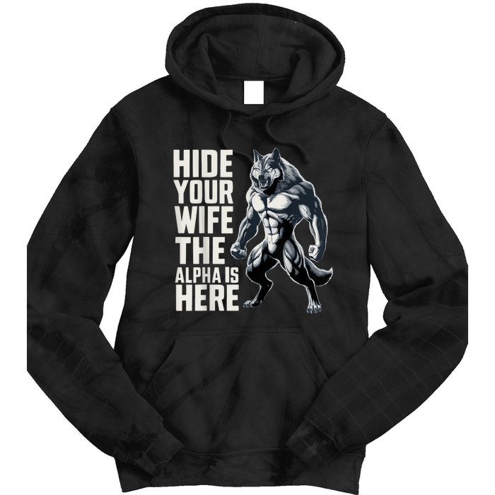 Hide Your Wife The Alpha Is Here Tie Dye Hoodie