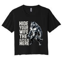 Hide Your Wife The Alpha Is Here Women's Crop Top Tee