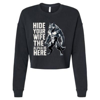 Hide Your Wife The Alpha Is Here Cropped Pullover Crew