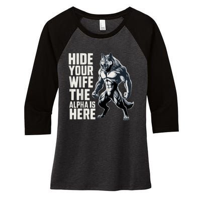 Hide Your Wife The Alpha Is Here Women's Tri-Blend 3/4-Sleeve Raglan Shirt