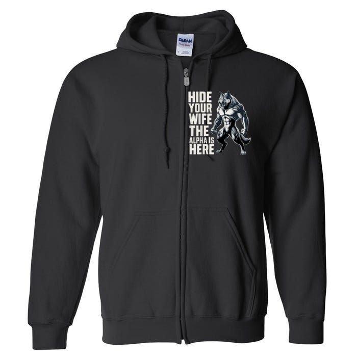 Hide Your Wife The Alpha Is Here Full Zip Hoodie