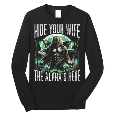 Hide Your Wife The Alpha Is Here Wolf Male Werwolf Meme Long Sleeve Shirt
