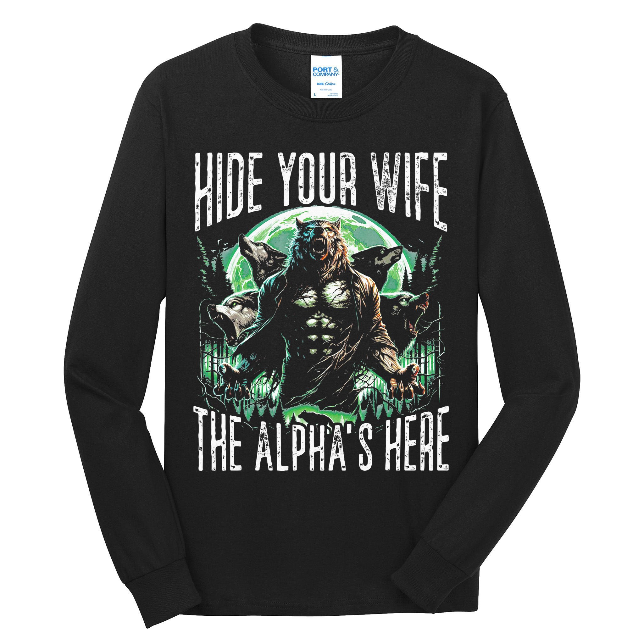 Hide Your Wife The Alpha Is Here Wolf Male Werwolf Meme Tall Long Sleeve T-Shirt