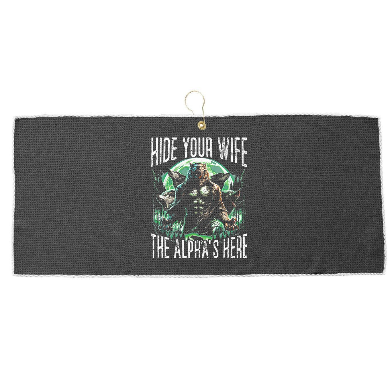 Hide Your Wife The Alpha Is Here Wolf Male Werwolf Meme Large Microfiber Waffle Golf Towel