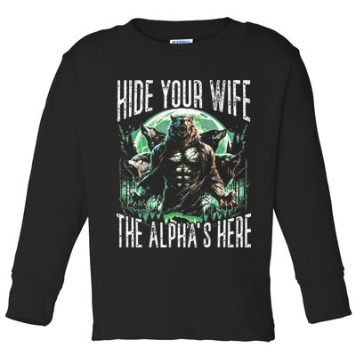 Hide Your Wife The Alpha Is Here Wolf Male Werwolf Meme Toddler Long Sleeve Shirt