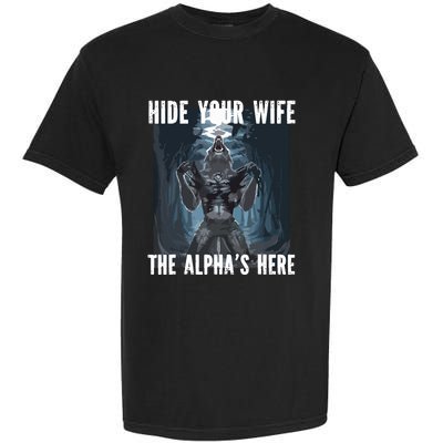 Hide Your Wife The Alphas Here Meme Garment-Dyed Heavyweight T-Shirt