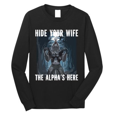 Hide Your Wife The Alphas Here Meme Long Sleeve Shirt