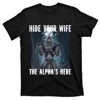 Hide Your Wife The Alphas Here Meme T-Shirt