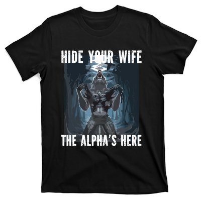 Hide Your Wife The Alphas Here Meme T-Shirt