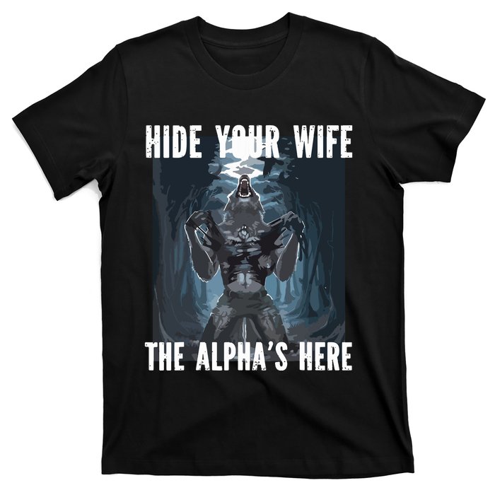 Hide Your Wife The Alphas Here Meme T-Shirt