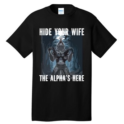 Hide Your Wife The Alphas Here Meme Tall T-Shirt