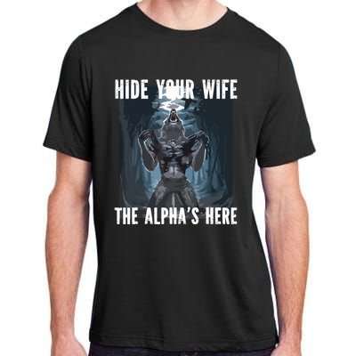 Hide Your Wife The Alphas Here Meme Adult ChromaSoft Performance T-Shirt