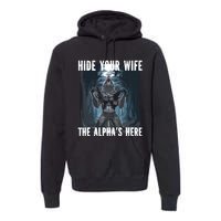 Hide Your Wife The Alphas Here Meme Premium Hoodie