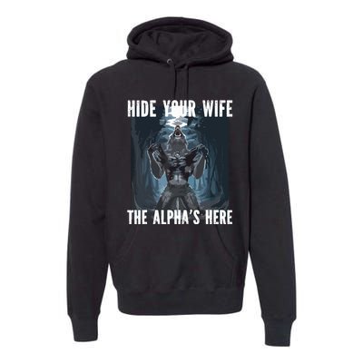 Hide Your Wife The Alphas Here Meme Premium Hoodie