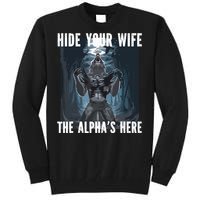 Hide Your Wife The Alphas Here Meme Tall Sweatshirt