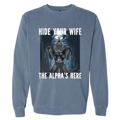 Hide Your Wife The Alphas Here Meme Garment-Dyed Sweatshirt