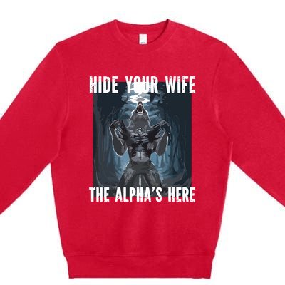 Hide Your Wife The Alphas Here Meme Premium Crewneck Sweatshirt