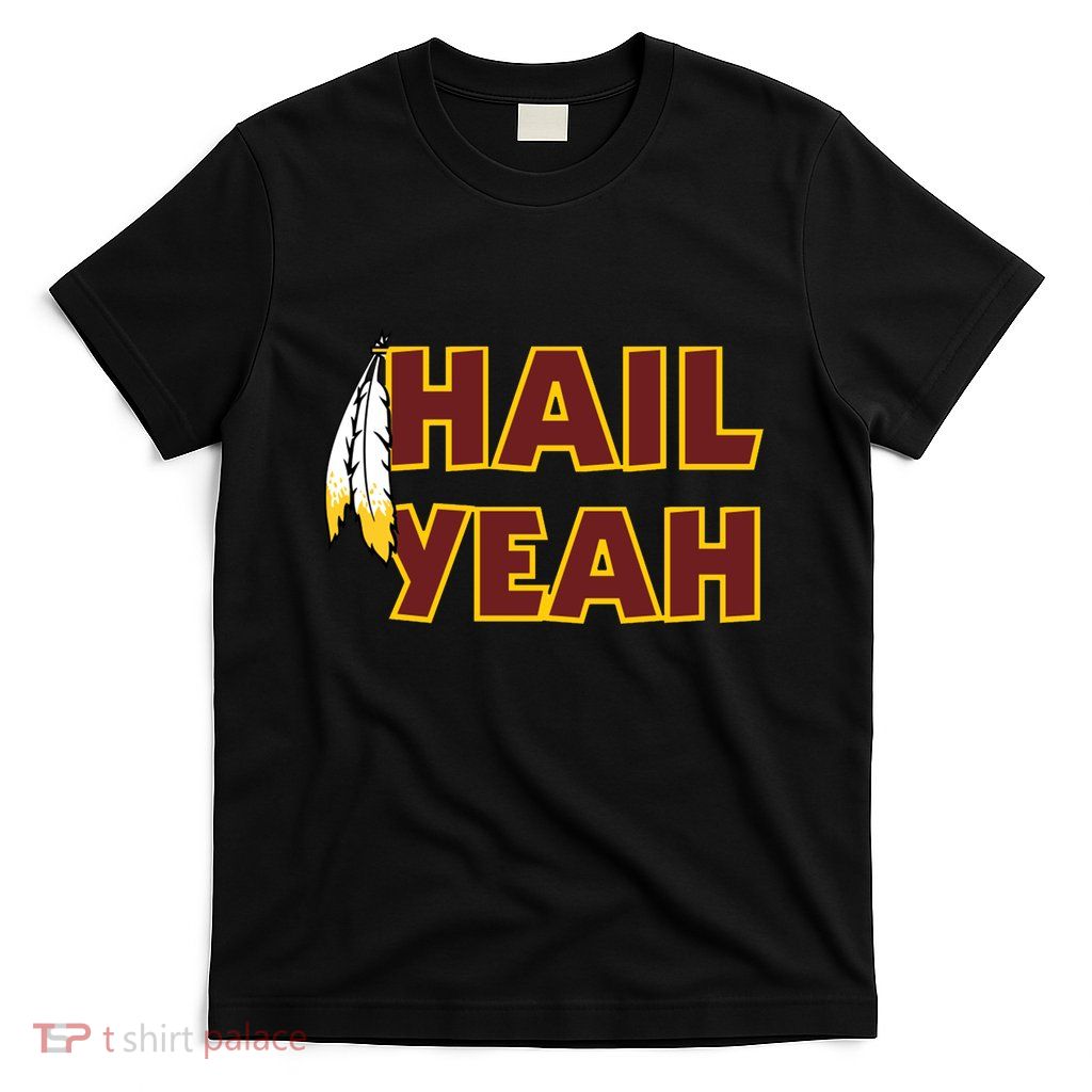 Hail Yeah With Feathers Washington Football Fan T-Shirt
