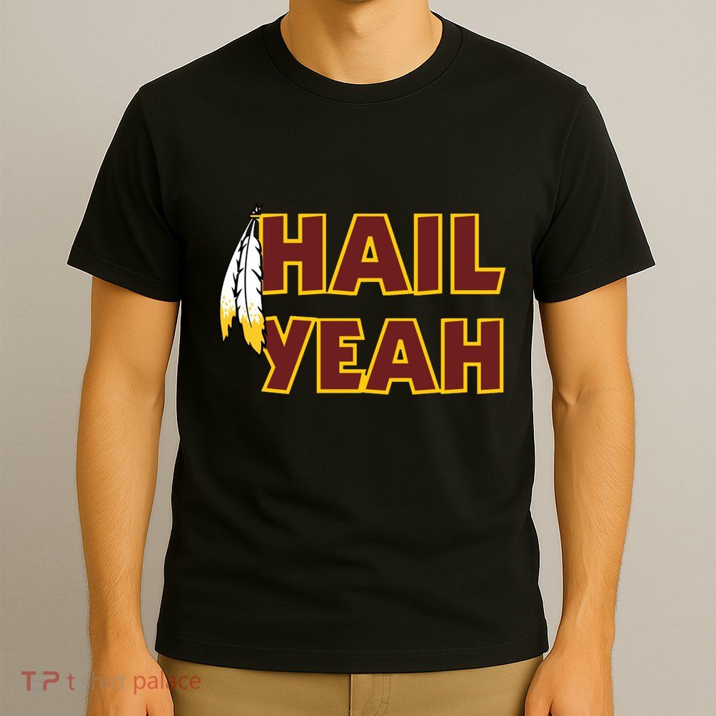 Hail Yeah With Feathers Washington Football Fan T-Shirt
