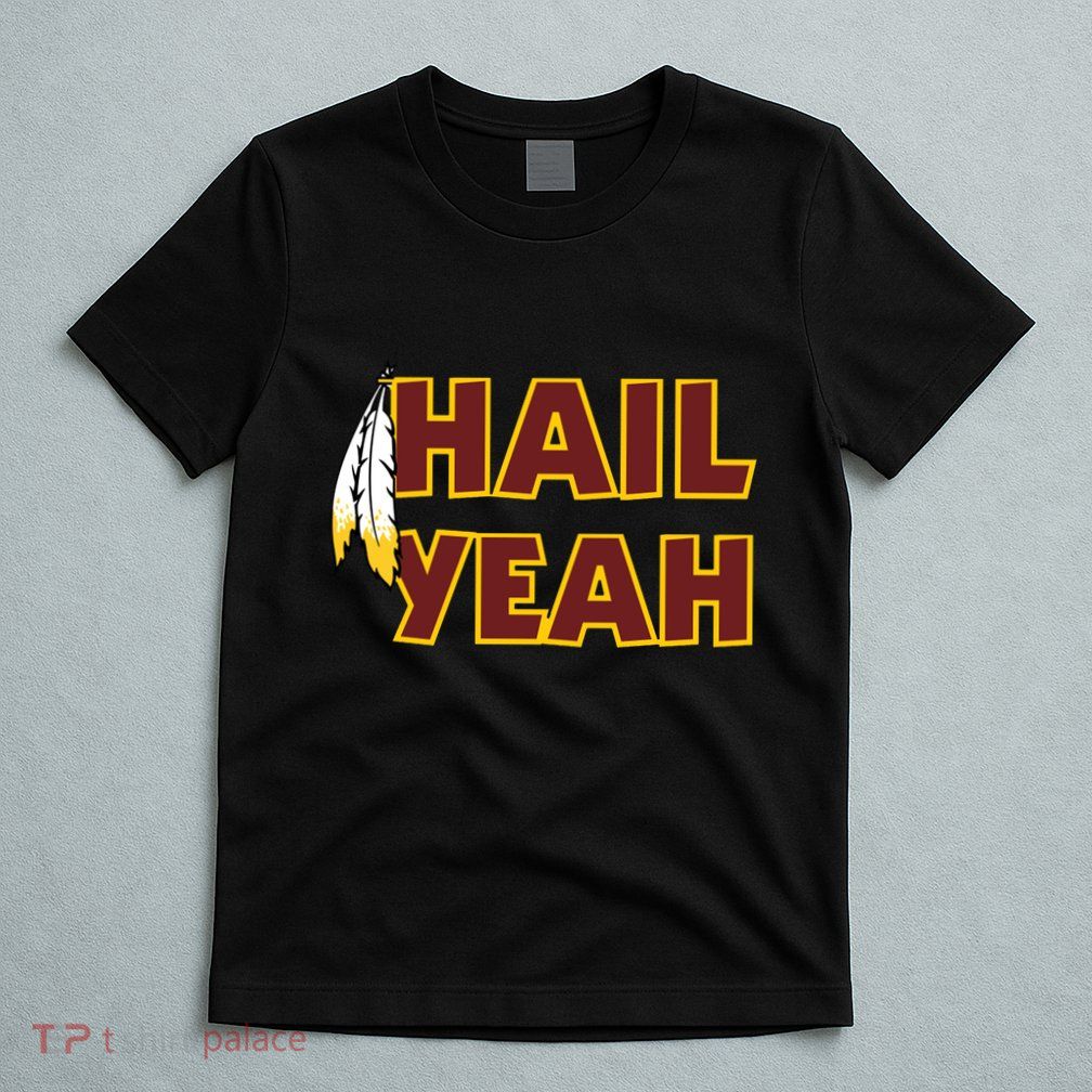Hail Yeah With Feathers Washington Football Fan T-Shirt