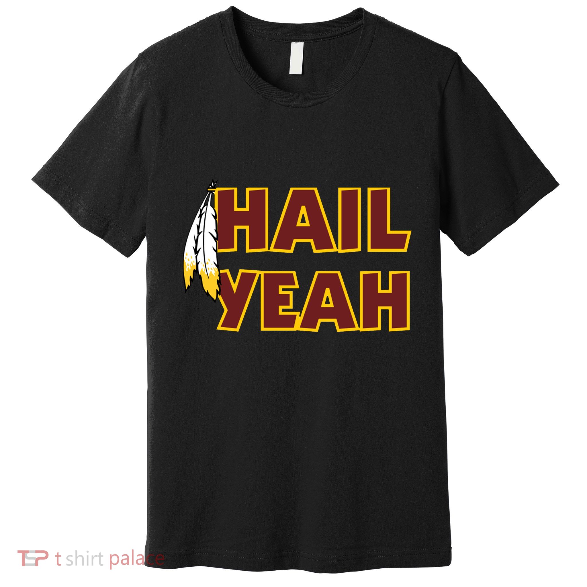 Hail Yeah With Feathers Washington Football Fan Premium T-Shirt