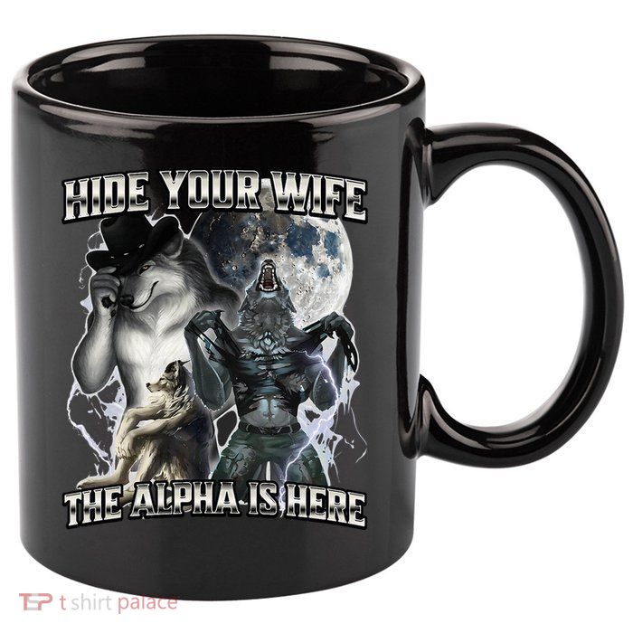 Hide Your Wife The Alpha Is Here 11oz C Handle Ceramic Mug