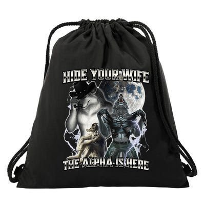Hide Your Wife The Alpha Is Here Drawstring Bag