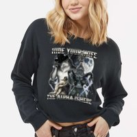 Hide Your Wife The Alpha Is Here Cropped Pullover Crew