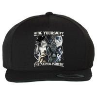 Hide Your Wife The Alpha Is Here Wool Snapback Cap