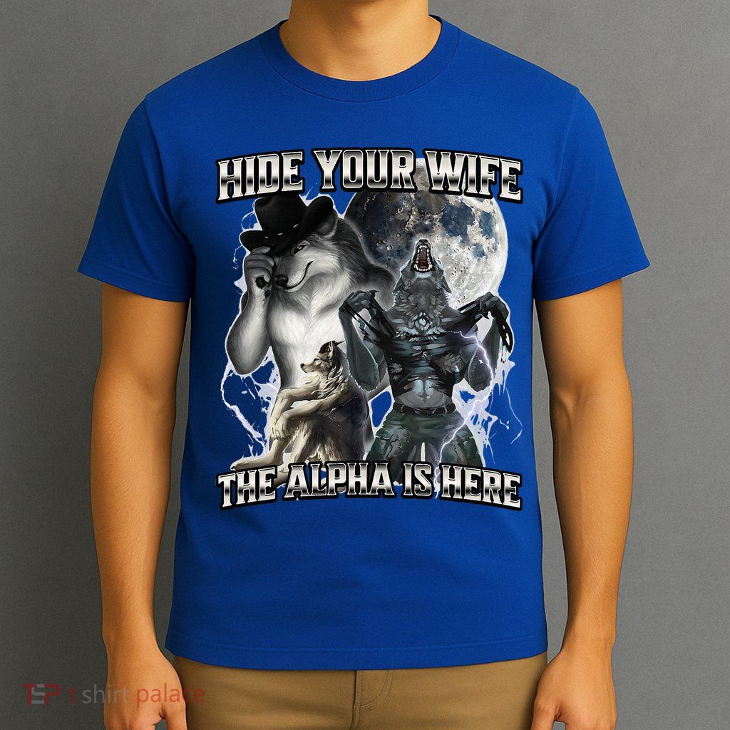 Hide Your Wife The Alpha Is Here T-Shirt