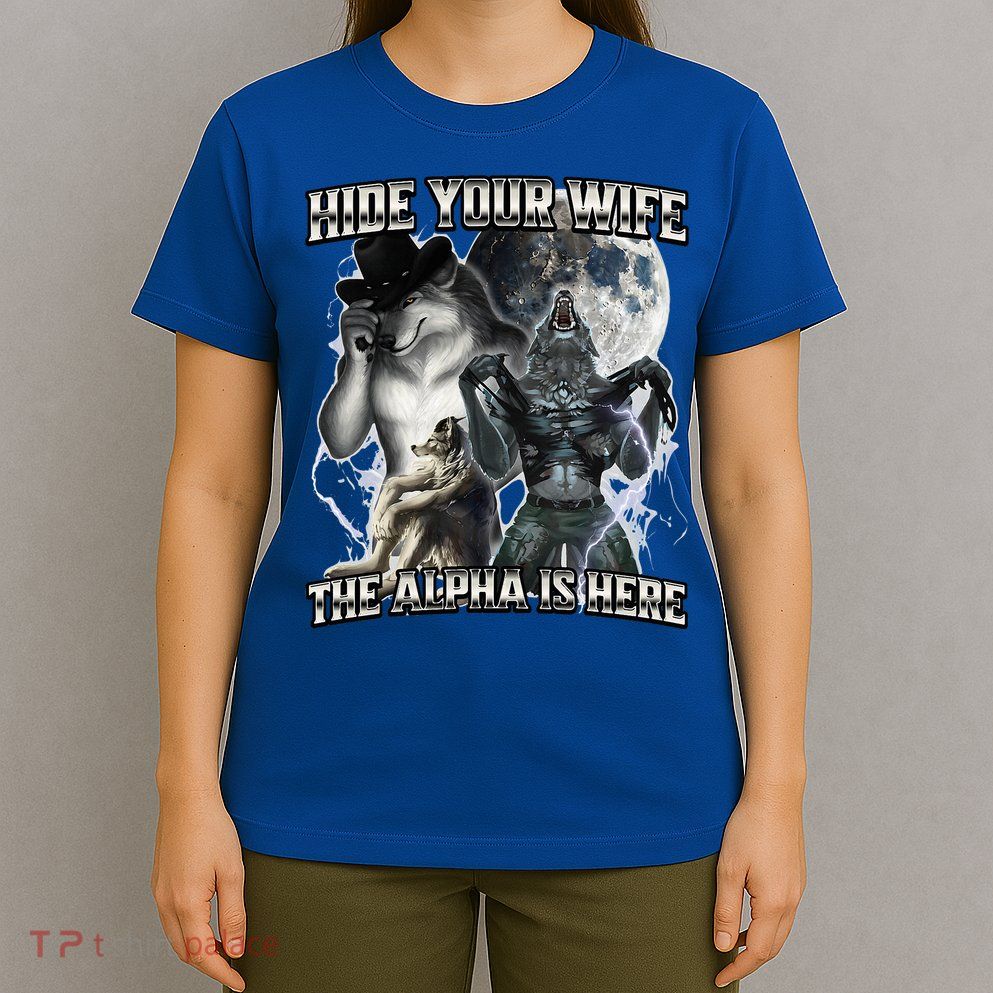Hide Your Wife The Alpha Is Here T-Shirt