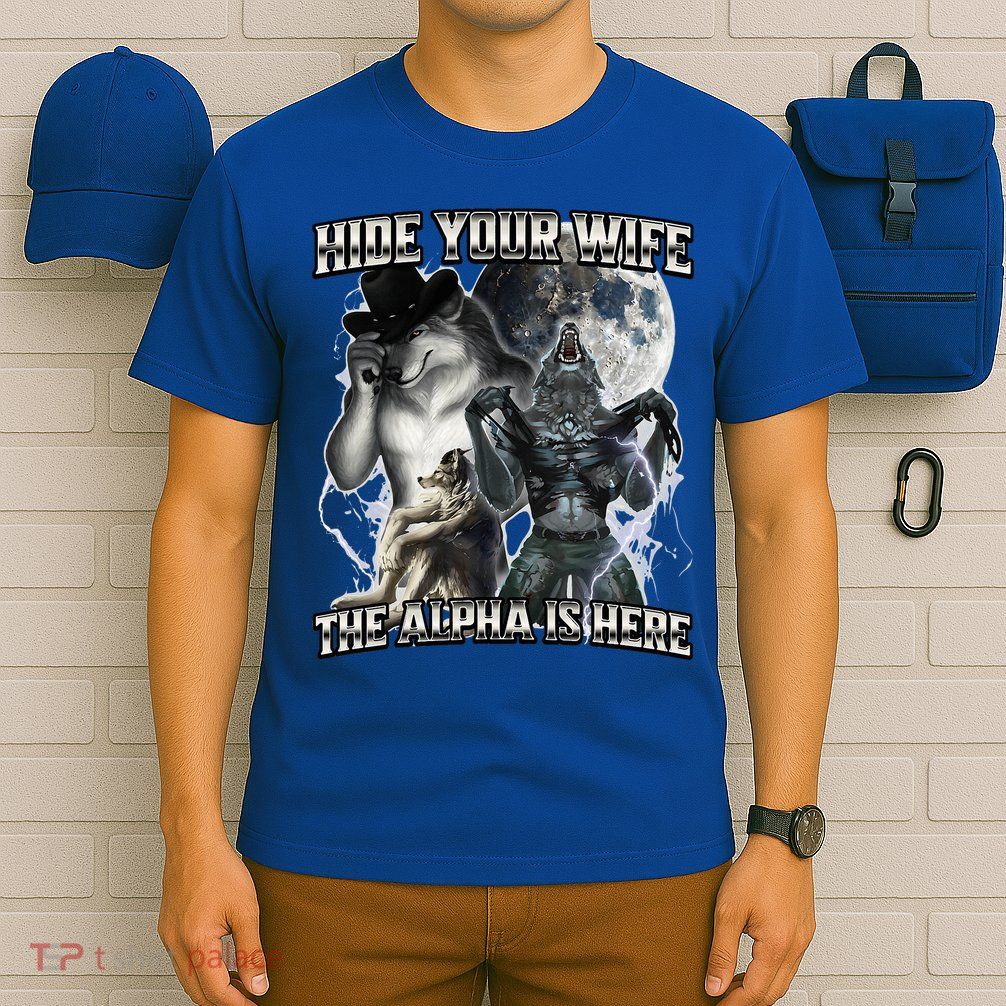 Hide Your Wife The Alpha Is Here T-Shirt