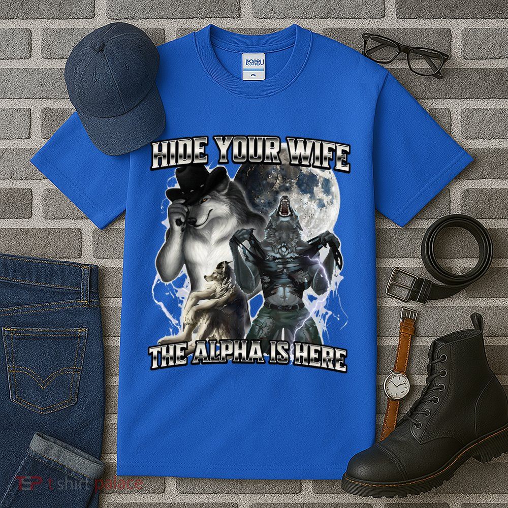 Hide Your Wife The Alpha Is Here Tall T-Shirt