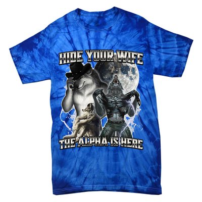 Hide Your Wife The Alpha Is Here Tie-Dye T-Shirt