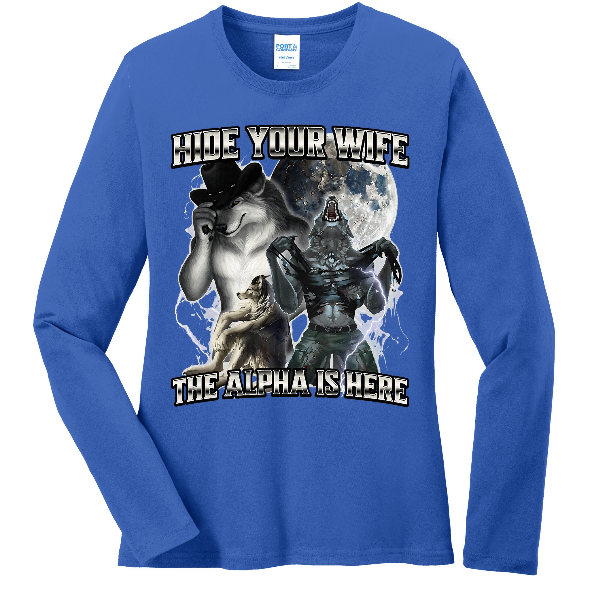 Hide Your Wife The Alpha Is Here Ladies Long Sleeve Shirt