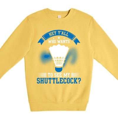 Hey Yall Who Wants To See My Shuttlecock Badminton Player Gift Premium Crewneck Sweatshirt