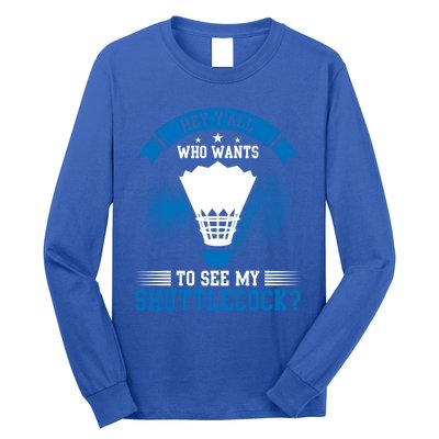 Hey Yall Who Wants To See My Shuttlecock Badminton Player Gift Long Sleeve Shirt