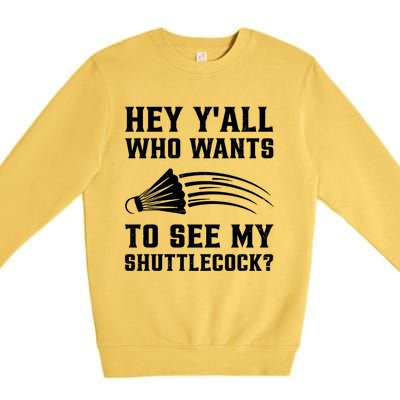 Hey Yall Who Wants To See My Shuttlecock Badminton Sport Funny Gift Premium Crewneck Sweatshirt