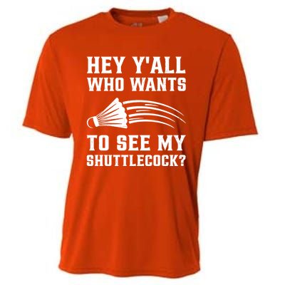 Hey Yall Who Wants To See My Shuttlecock Badminton Sport Funny Gift Cooling Performance Crew T-Shirt