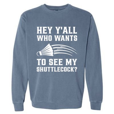 Hey Yall Who Wants To See My Shuttlecock Badminton Sport Funny Gift Garment-Dyed Sweatshirt