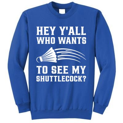 Hey Yall Who Wants To See My Shuttlecock Badminton Sport Funny Gift Sweatshirt