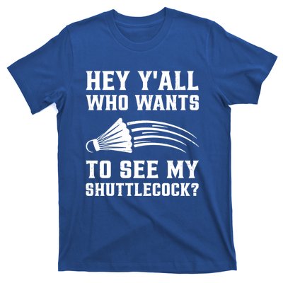 Hey Yall Who Wants To See My Shuttlecock Badminton Sport Funny Gift T-Shirt