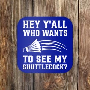 Hey Yall Who Wants To See My Shuttlecock Badminton Sport Funny Gift Coaster