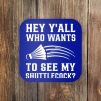 Hey Yall Who Wants To See My Shuttlecock Badminton Sport Funny Gift Coaster