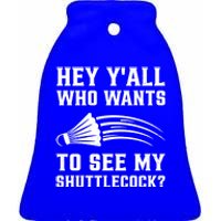 Hey Yall Who Wants To See My Shuttlecock Badminton Sport Funny Gift Ceramic Bell Ornament