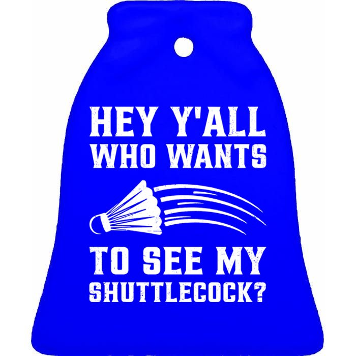 Hey Yall Who Wants To See My Shuttlecock Badminton Sport Funny Gift Ceramic Bell Ornament