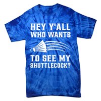 Hey Yall Who Wants To See My Shuttlecock Badminton Sport Funny Gift Tie-Dye T-Shirt