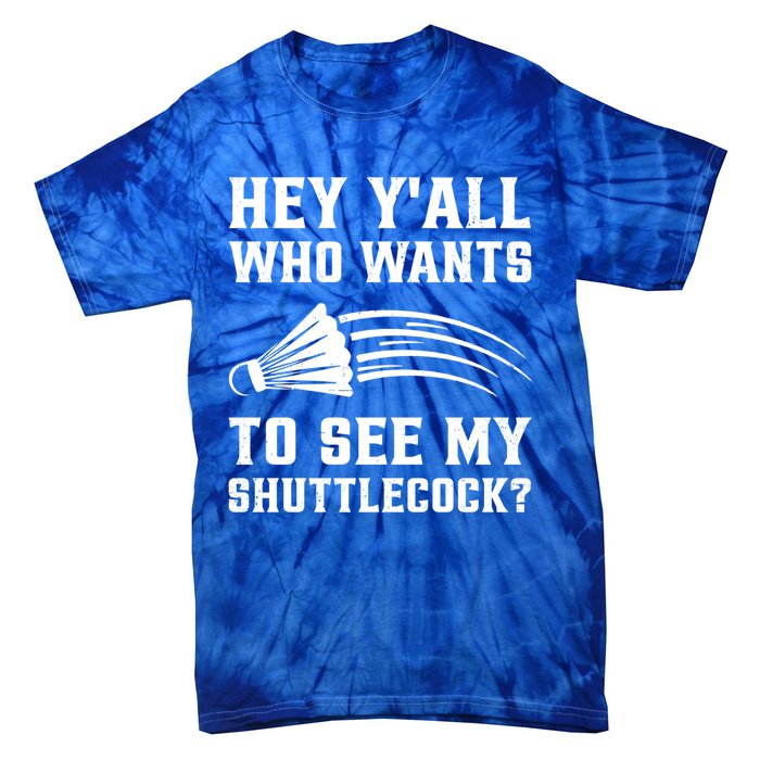 Hey Yall Who Wants To See My Shuttlecock Badminton Sport Funny Gift Tie-Dye T-Shirt