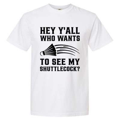 Hey Yall Who Wants To See My Shuttlecock Badminton Sport Funny Gift Garment-Dyed Heavyweight T-Shirt