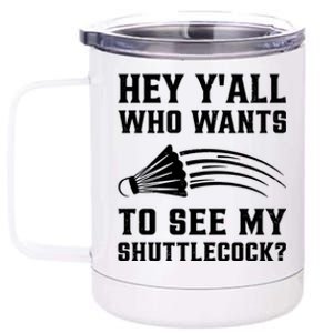 Hey Yall Who Wants To See My Shuttlecock Badminton Sport Funny Gift 12 oz Stainless Steel Tumbler Cup